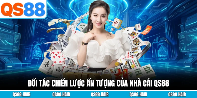 Đối tác chiến lược ấn tượng của nhà cái QS88